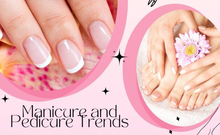 Manicure and Pedicure Trends: The Ultimate Guide to 2024’s Hottest Styles